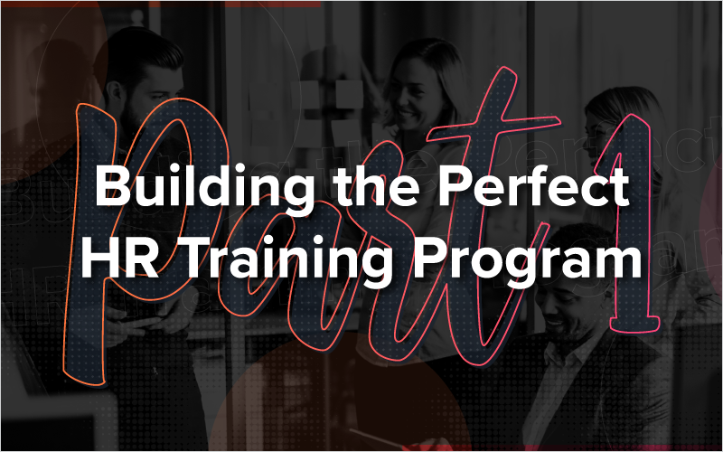 Building The Perfect HR Training Program - Part 1